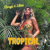 Tamiga & 2Bad - Tropical