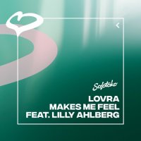LOVRA feat. Lilly Ahlberg - Makes Me Feel