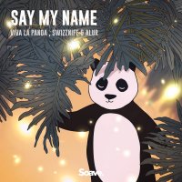 Viva La Panda feat. Swizznife & ALUR - Say My Name