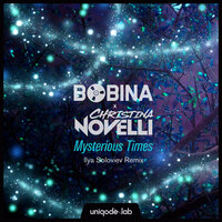 Bobina feat. Christina Novelli - Mysterious Times (Ilya Soloviev Remix)