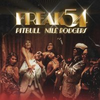Pitbull feat. Nile Rodgers - Freak 54 (Freak Out)