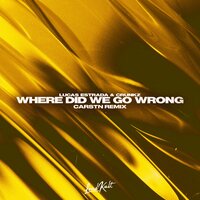 Lucas Estrada feat. CRUNKZ - Where Did We Go Wrong (CARSTN Remix)