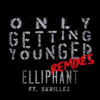 Elliphant & Skrillex - Only Getting Younger
