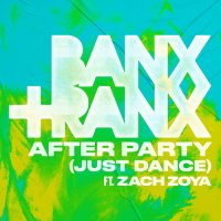 Banx & Ranx feat. Zach Zoya - After Party (Just Dance)