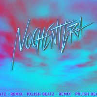 Pxlish Beatz - Nochentera (Pxlish Beatz Remix)