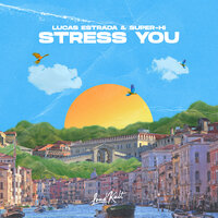 Lucas Estrada feat. SUPER-Hi - Stress You