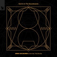 Armin van Buuren & Xoro feat. Yola Recoba - God Is In The Soundwaves