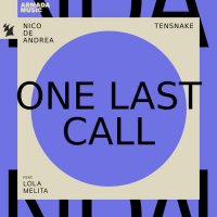 Nico De Andrea & Tensnake feat. Lola Melita - One Last Call