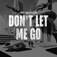 Danny Chris feat. Sickotoy - Don't Let Me Go