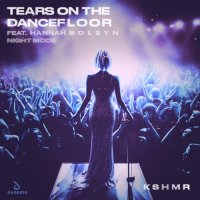KSHMR feat. Hannah Boleyn - Tears On The Dancefloor [Night Mode]