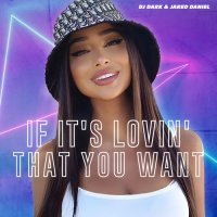 DJ Dark feat. Jared Daniel - If It's Lovin' That You Want