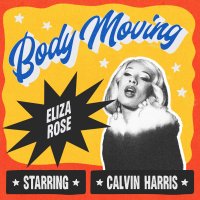 Eliza Rose feat. Calvin Harris - Body Moving