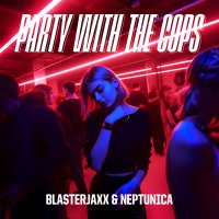 BlasterJaxx & Neptunica feat. Haley Maze - Party With The Cops