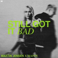 Martin Jensen feat. MATTN - Still Got It Bad