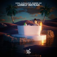 DJSM feat. Alphalove & Robbie Jay - Lonely Instead