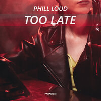 Phill Loud - Too Late