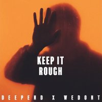 Deepend feat. WEDONT - Keep It Rough