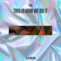 Yiqi - This Is How We Do It