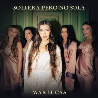 Mar Lucas - Soltera Pero No Sola