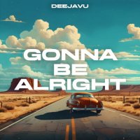 DeeJaVu - Gonna Be Alright