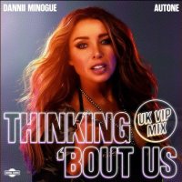 Dannii Minogue feat. Autone - Thinking 'Bout Us