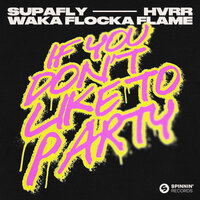 Supafly feat. Hvrr & Waka Flocka Flame - If You Don't Like To Party