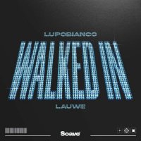 Lupobianco feat. Lauwe - Walked In