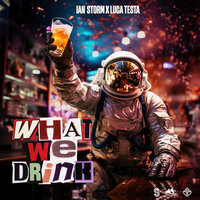 Ian Storm feat. Luca Testa - What We Drink